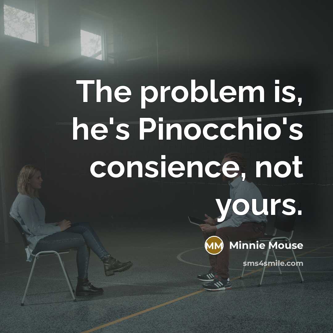 “The problem is, he's Pinocchio's consience, not yours.…” quote by Minnie Mouse