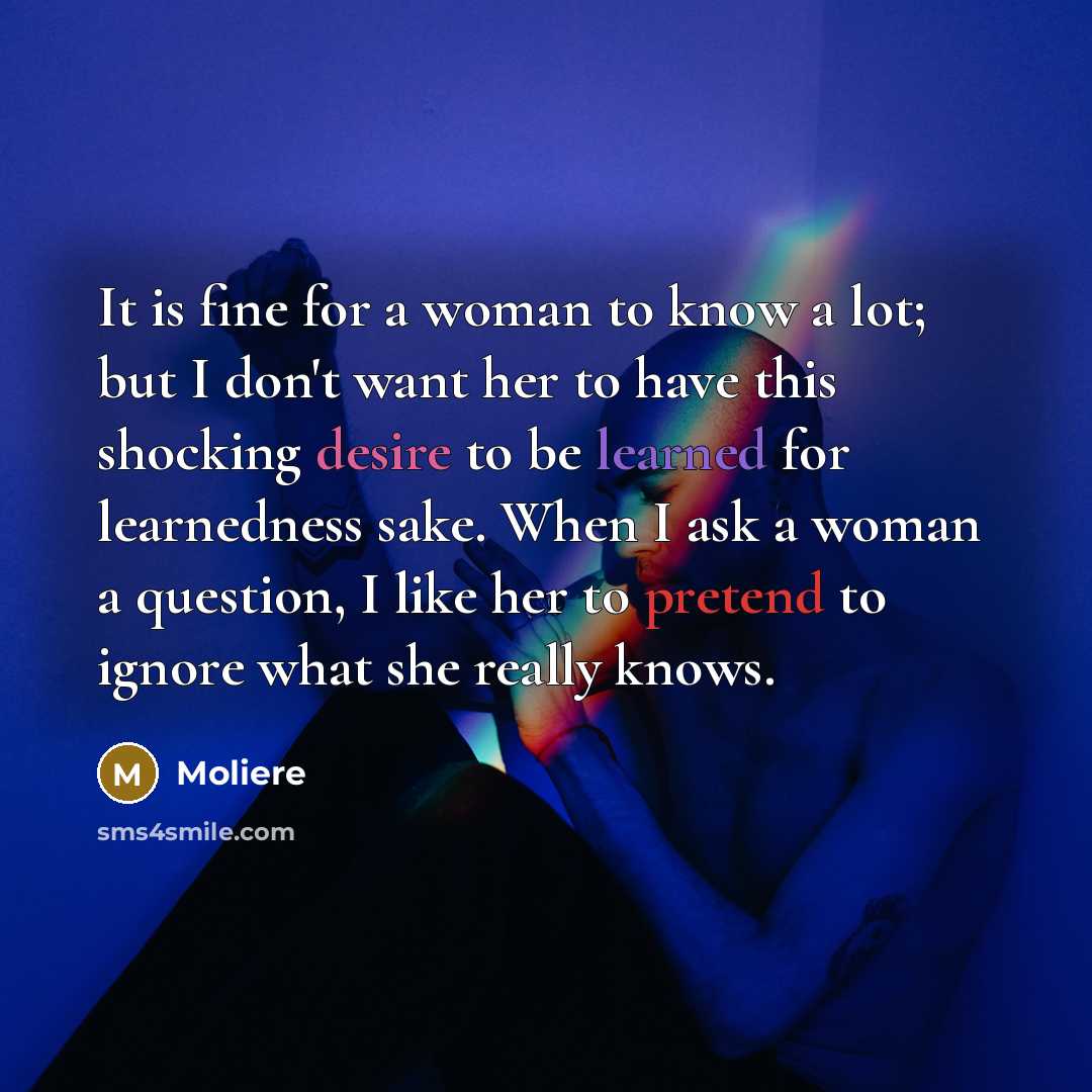 “It is fine for a woman to know a lot;…” quote by Moliere