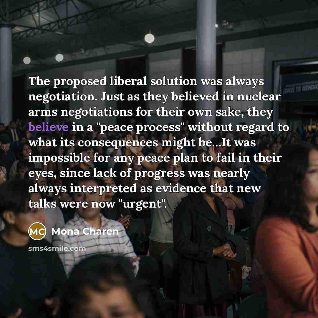 “The proposed liberal solution was always negotiation. Just as they…” quote by Mona Charen
