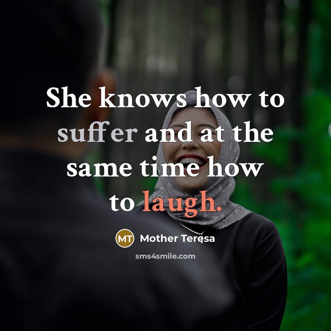 “She knows how to suffer and at the same time how to laugh.” quote by Mother Teresa