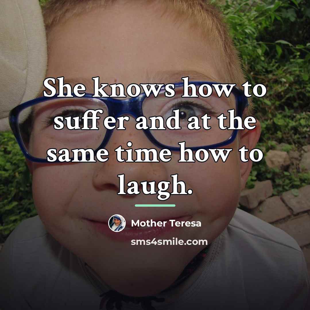 “She knows how to suffer and at the same time…” quote by Mother Teresa