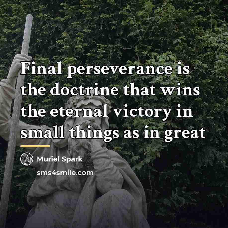 “Final perseverance is the doctrine that wins the eternal victory…” quote by Muriel Spark