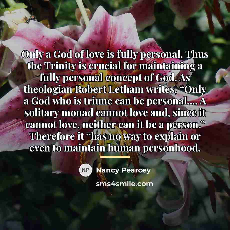 “Only a God of love is fully personal. Thus the…” quote by Nancy Pearcey