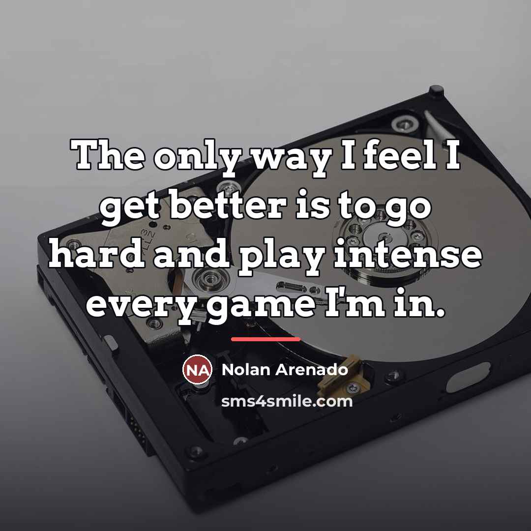 “The only way I feel I get better is to…” quote by Nolan Arenado
