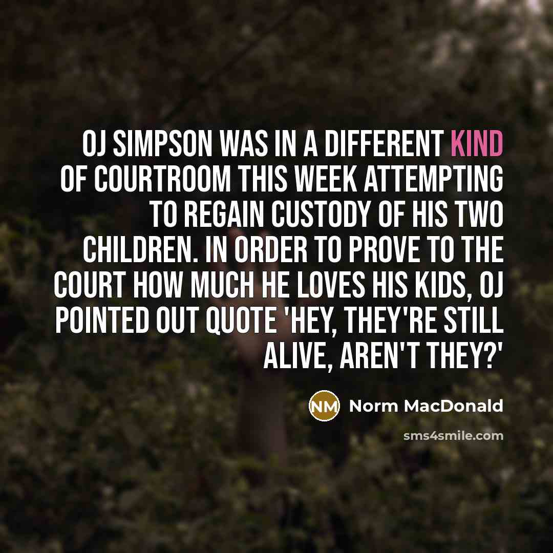 “OJ Simpson was in a different kind of courtroom this…” quote by Norm MacDonald