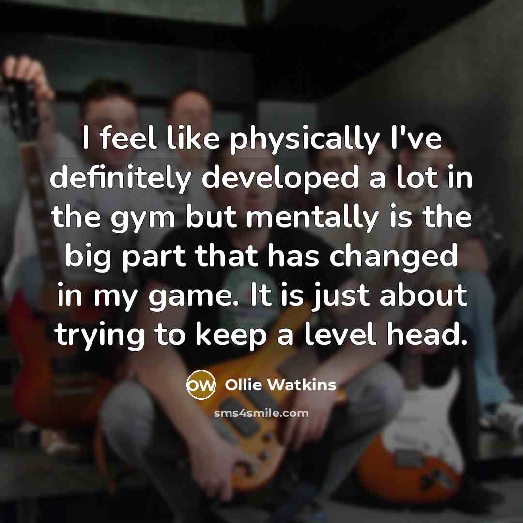 “I feel like physically I've definitely developed a lot in…” quote by Ollie Watkins