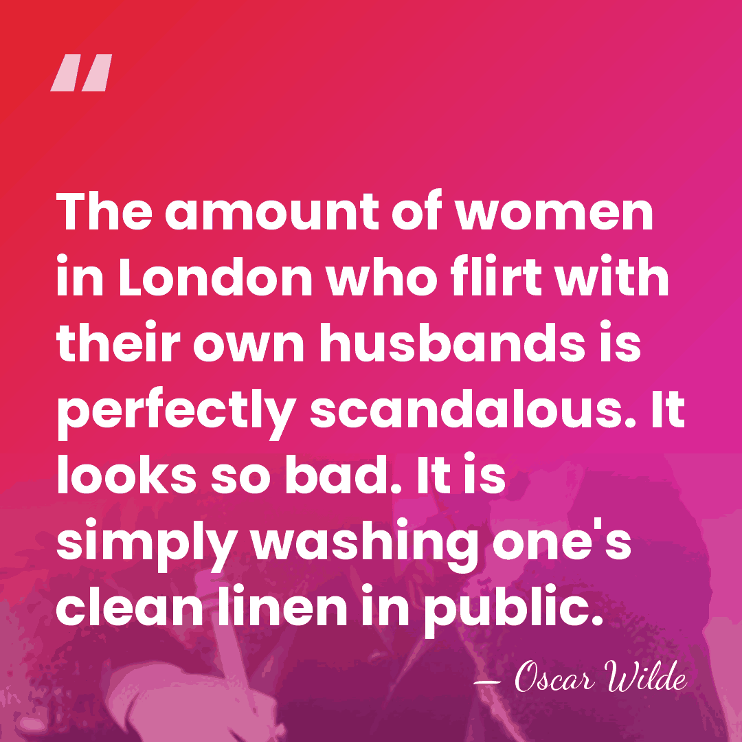 The amount of women in London who flirt with their own husbands&hellip; - Oscar Wilde