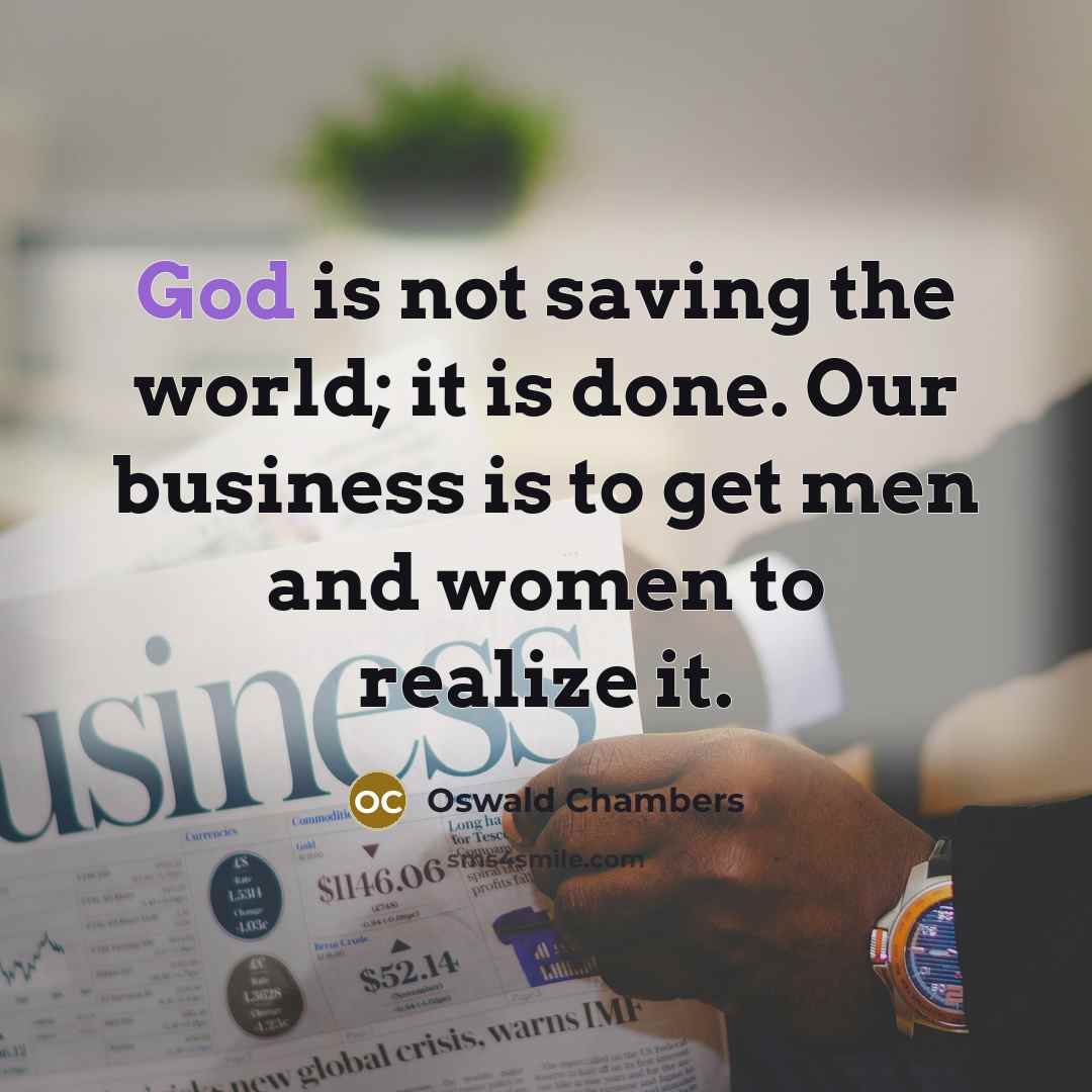 “God is not saving the world; it is done. Our…” quote by Oswald Chambers