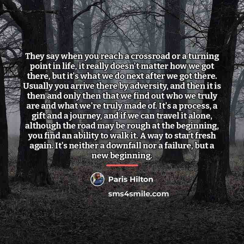 “They say when you reach a crossroad or a turning…” quote by Paris Hilton