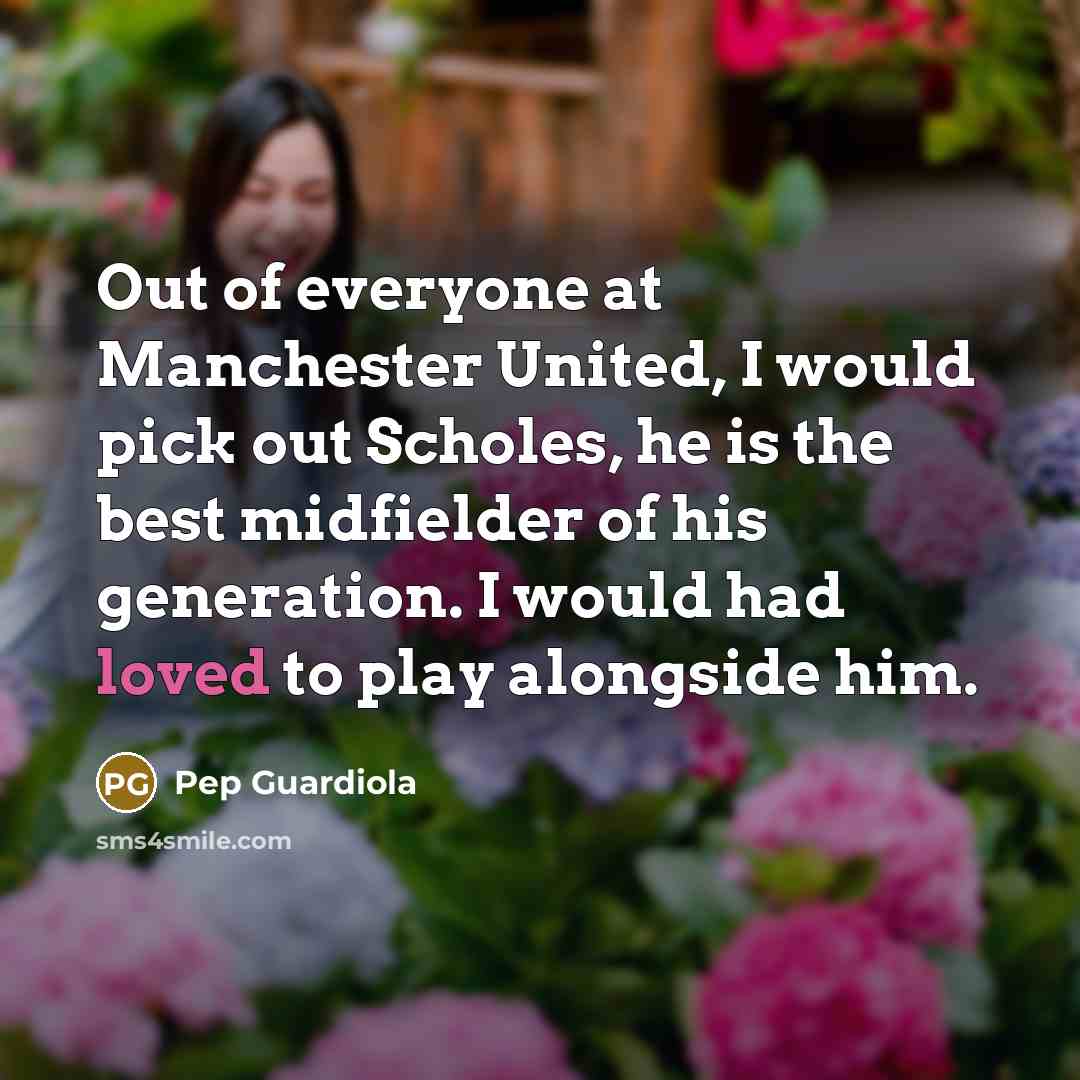“Out of everyone at Manchester United, I would pick out…” quote by Pep Guardiola