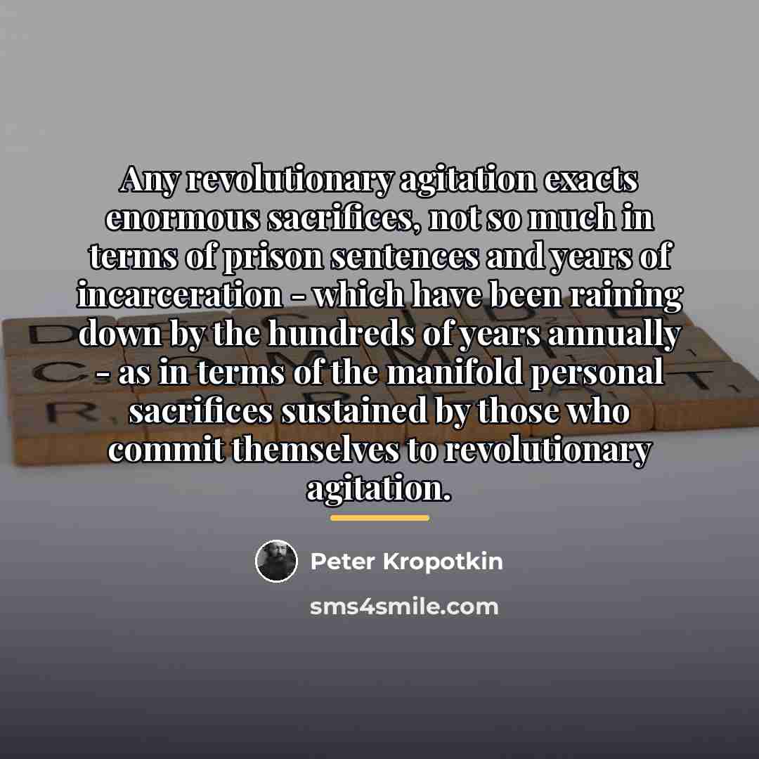 “Any revolutionary agitation exacts enormous sacrifices, not so much in…” quote by Peter Kropotkin