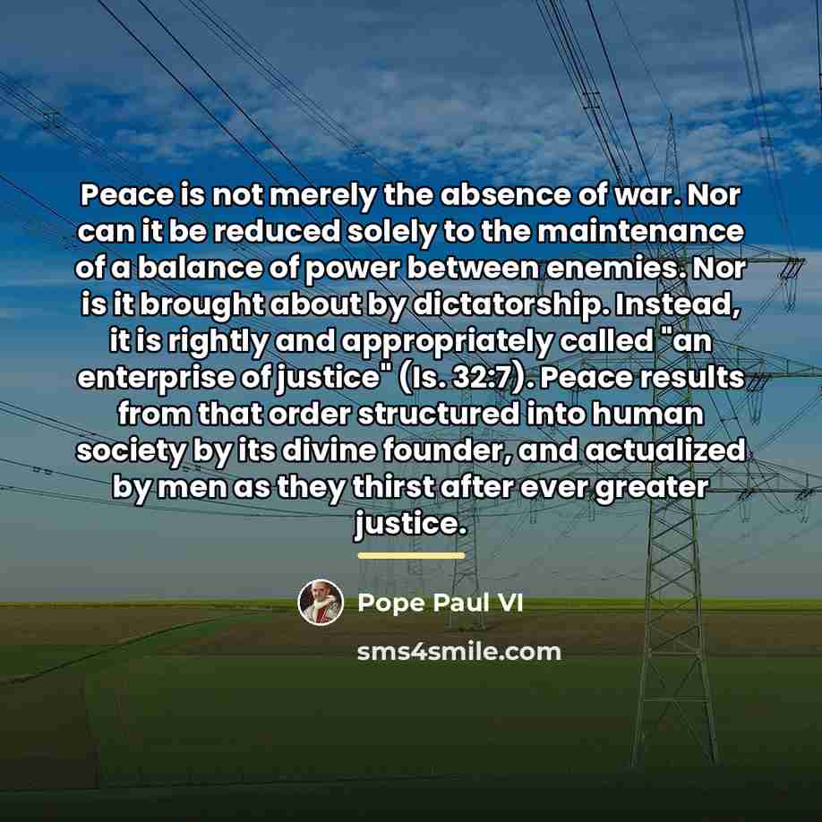 “Peace is not merely the absence of war. Nor can…” quote by Pope Paul VI
