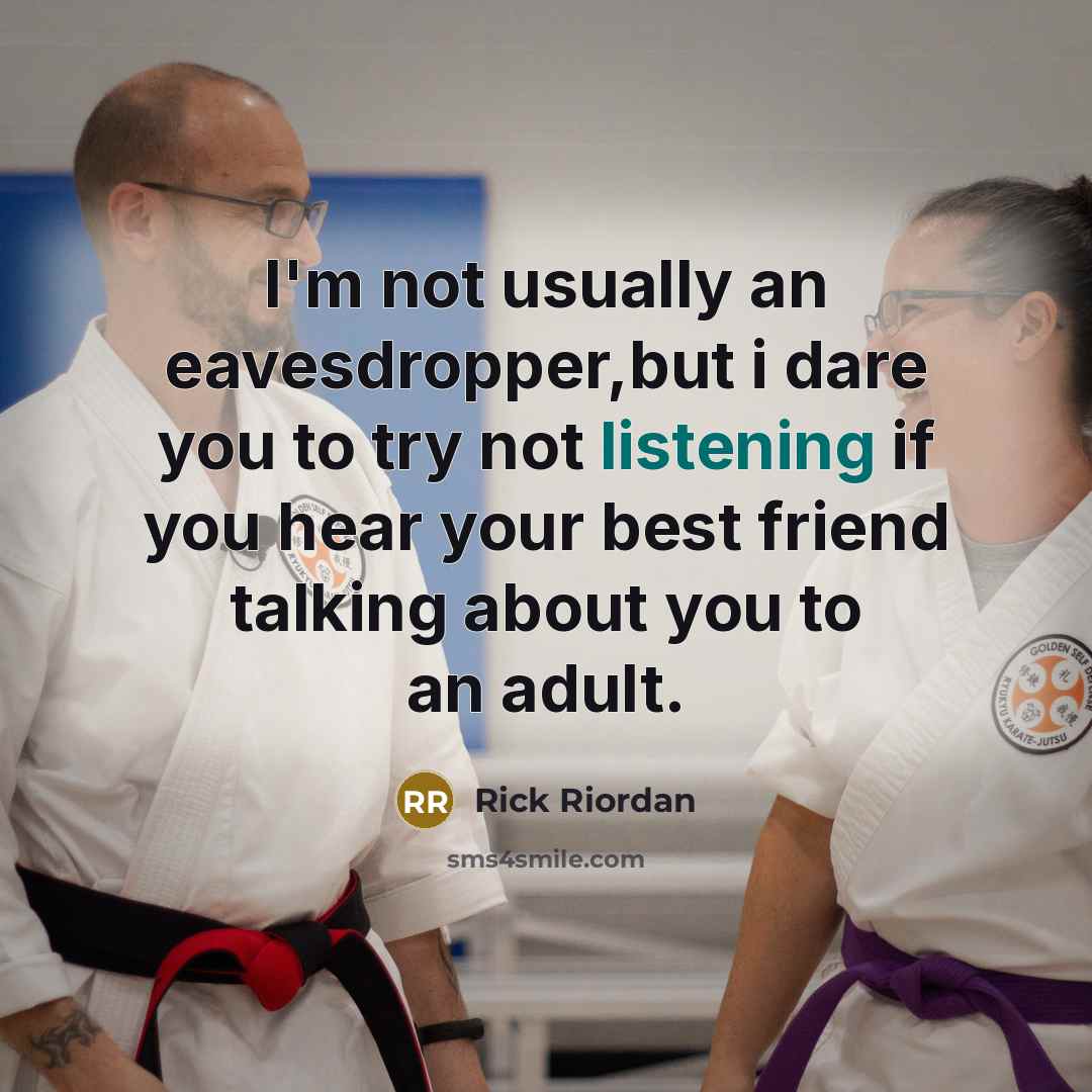 “I'm not usually an eavesdropper,but i dare you to try…” quote by Rick Riordan