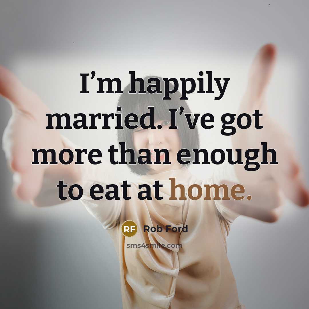 “I’m happily married. I’ve got more than enough to eat…” quote by Rob Ford