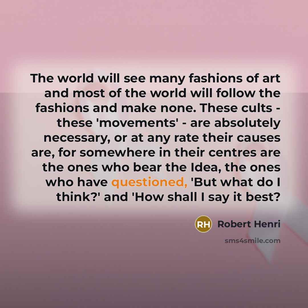 “The world will see many fashions of art and most…” quote by Robert Henri