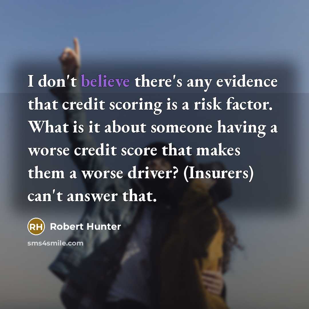 “I don't believe there's any evidence that credit scoring is…” quote by Robert Hunter