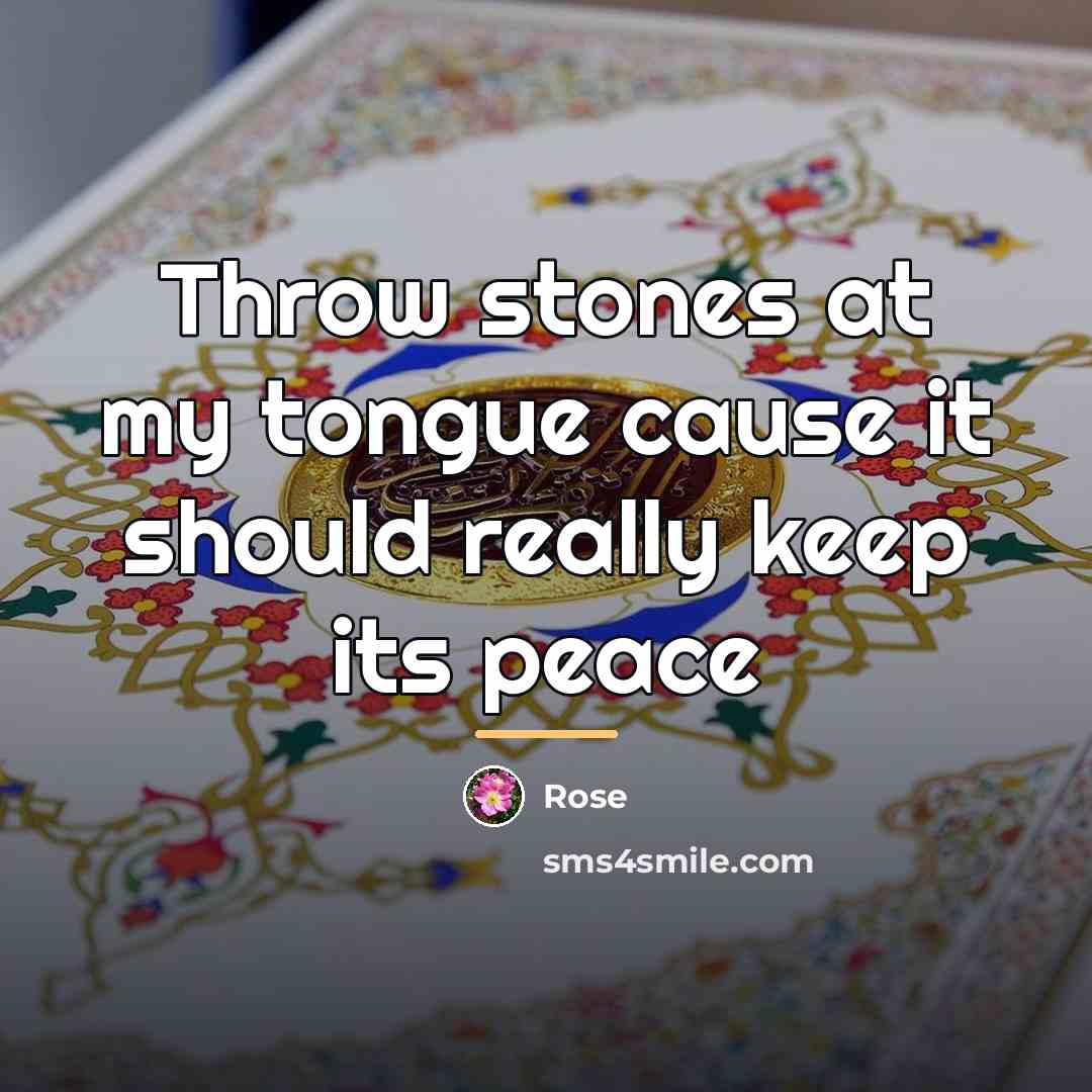 “Throw stones at my tongue cause it should really keep…” quote by Rose