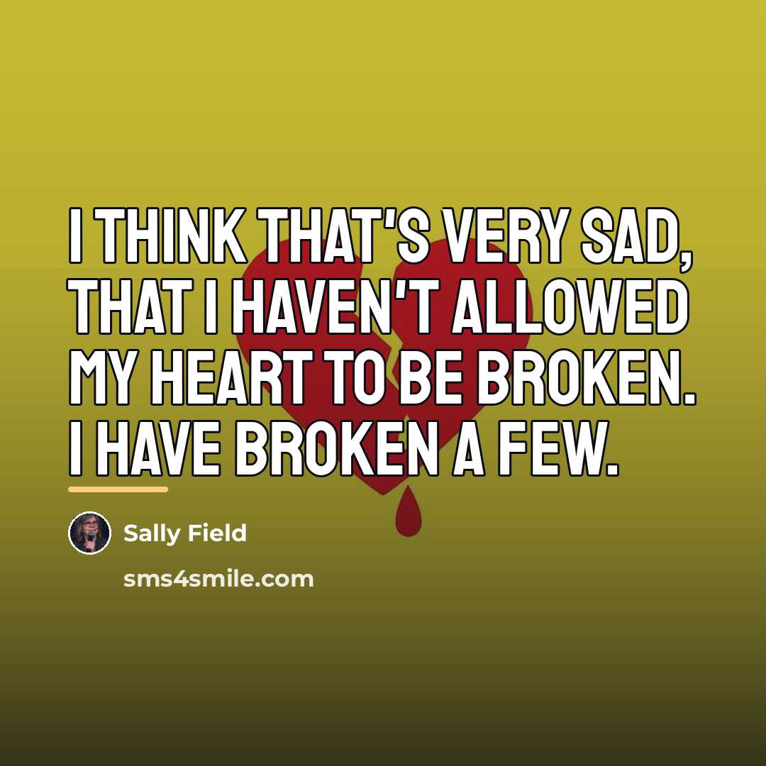 “I think that's very sad, that I haven't allowed my…” quote by Sally Field