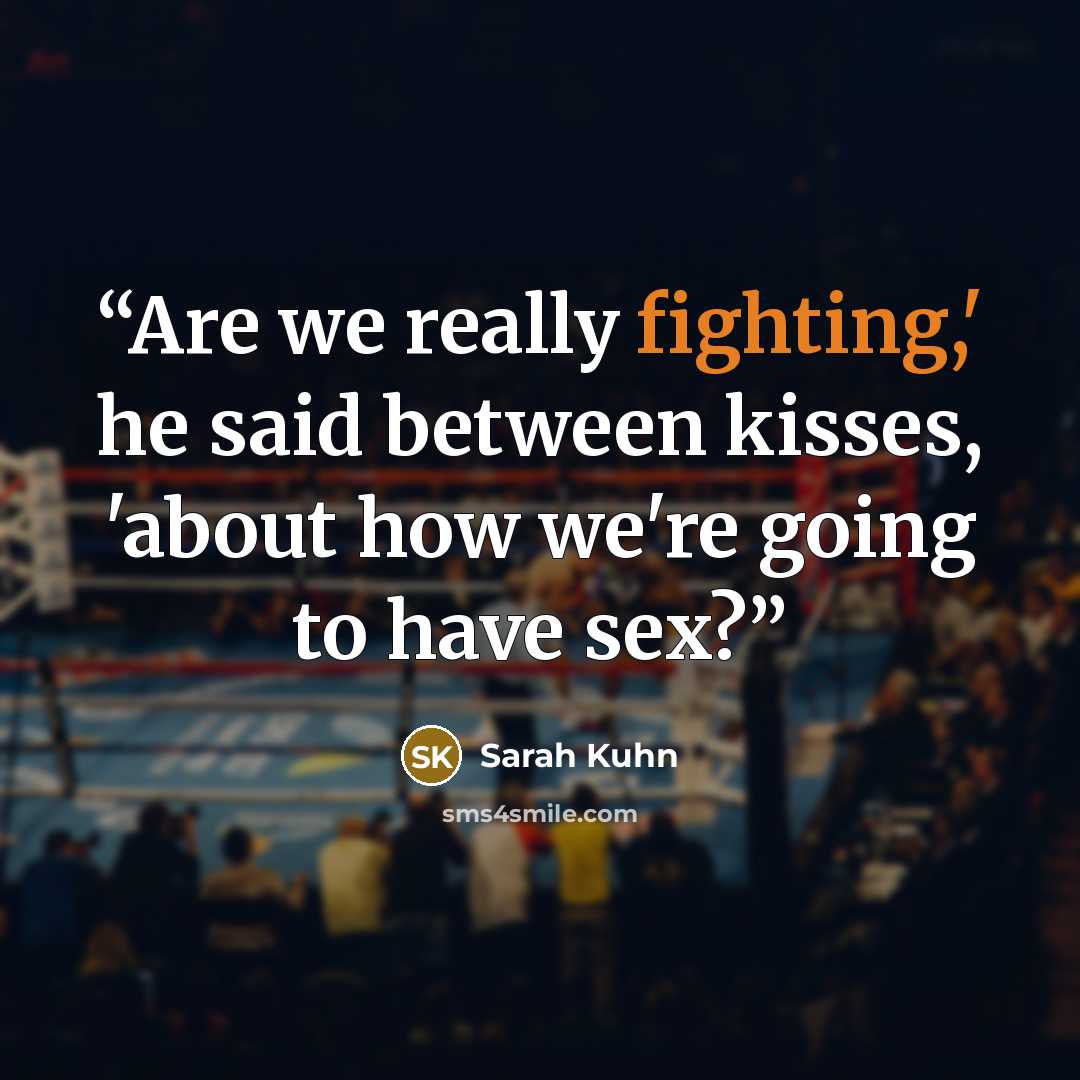 “Are we really fighting,' he said between kisses, 'about how we're going to have sex?” quote by Sarah Kuhn