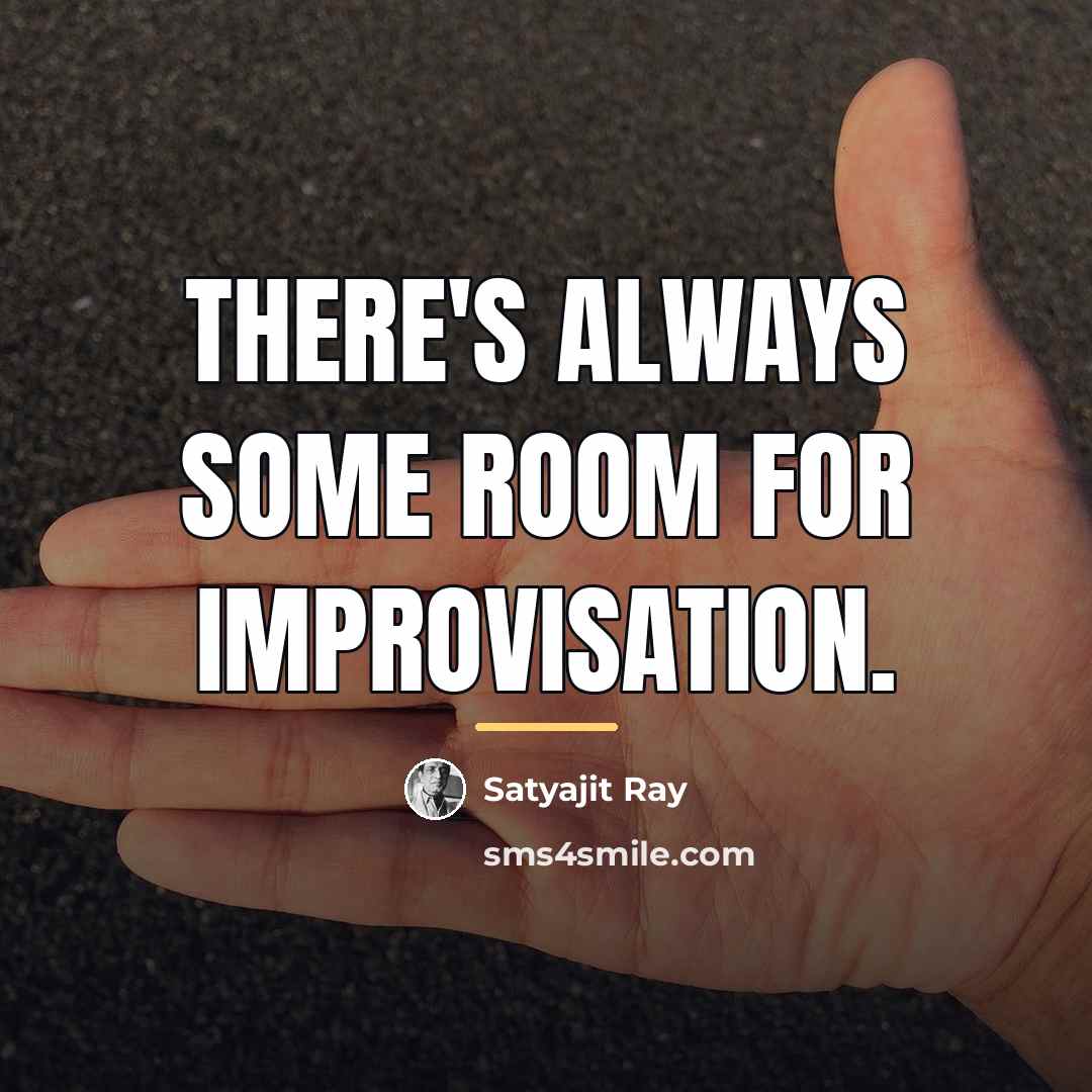 “There's always some room for improvisation.…” quote by Satyajit Ray