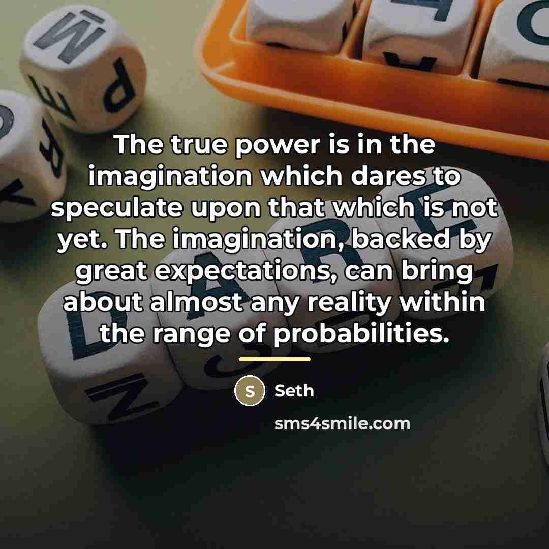 “The true power is in the imagination which dares to…” quote by Seth