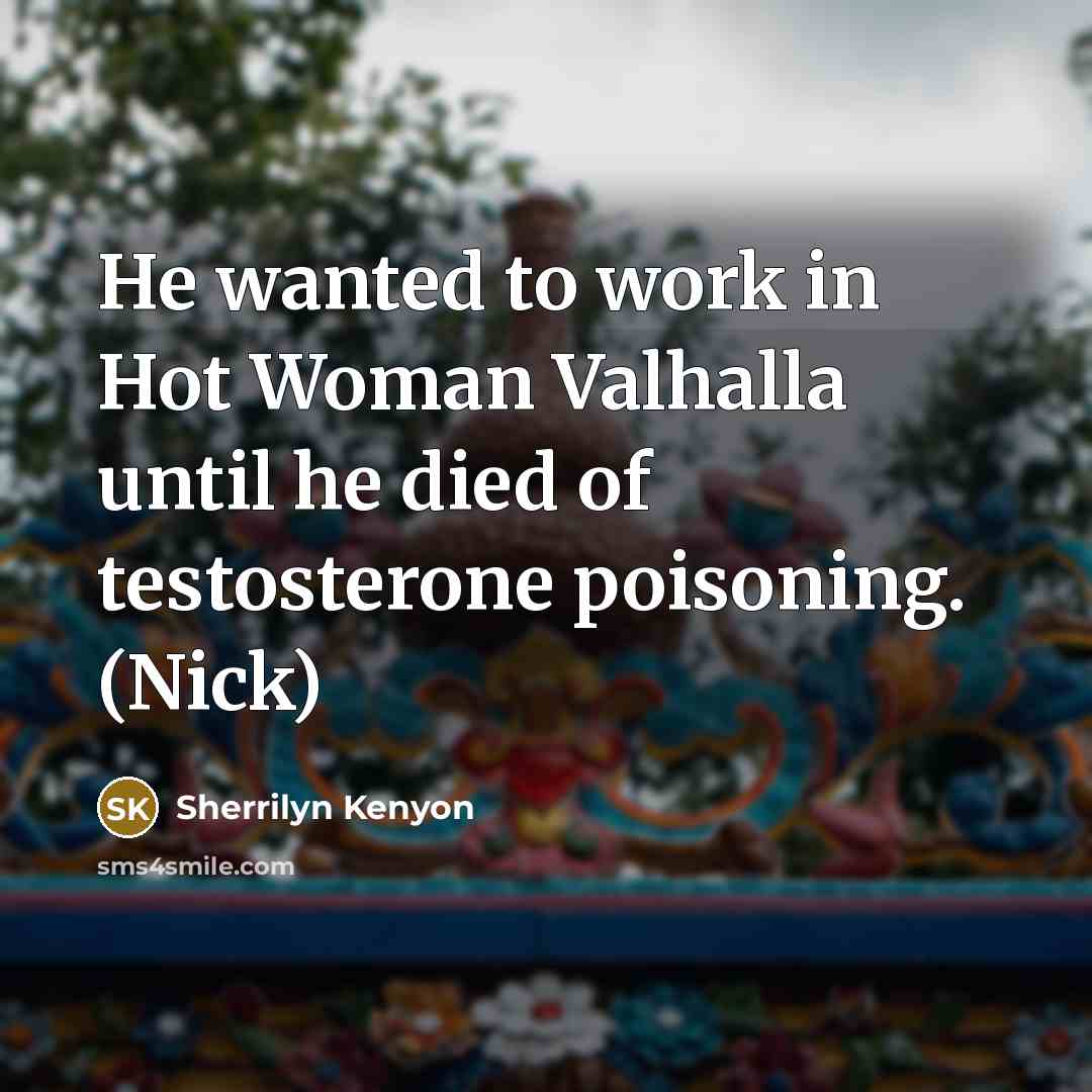 “He wanted to work in Hot Woman Valhalla until he…” quote by Sherrilyn Kenyon