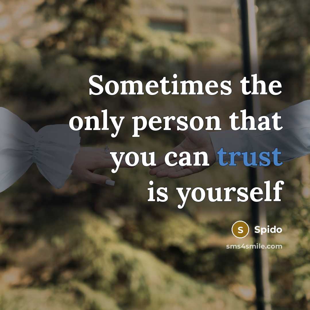 “Sometimes the only person that you can trust is yourself…” quote by Spido