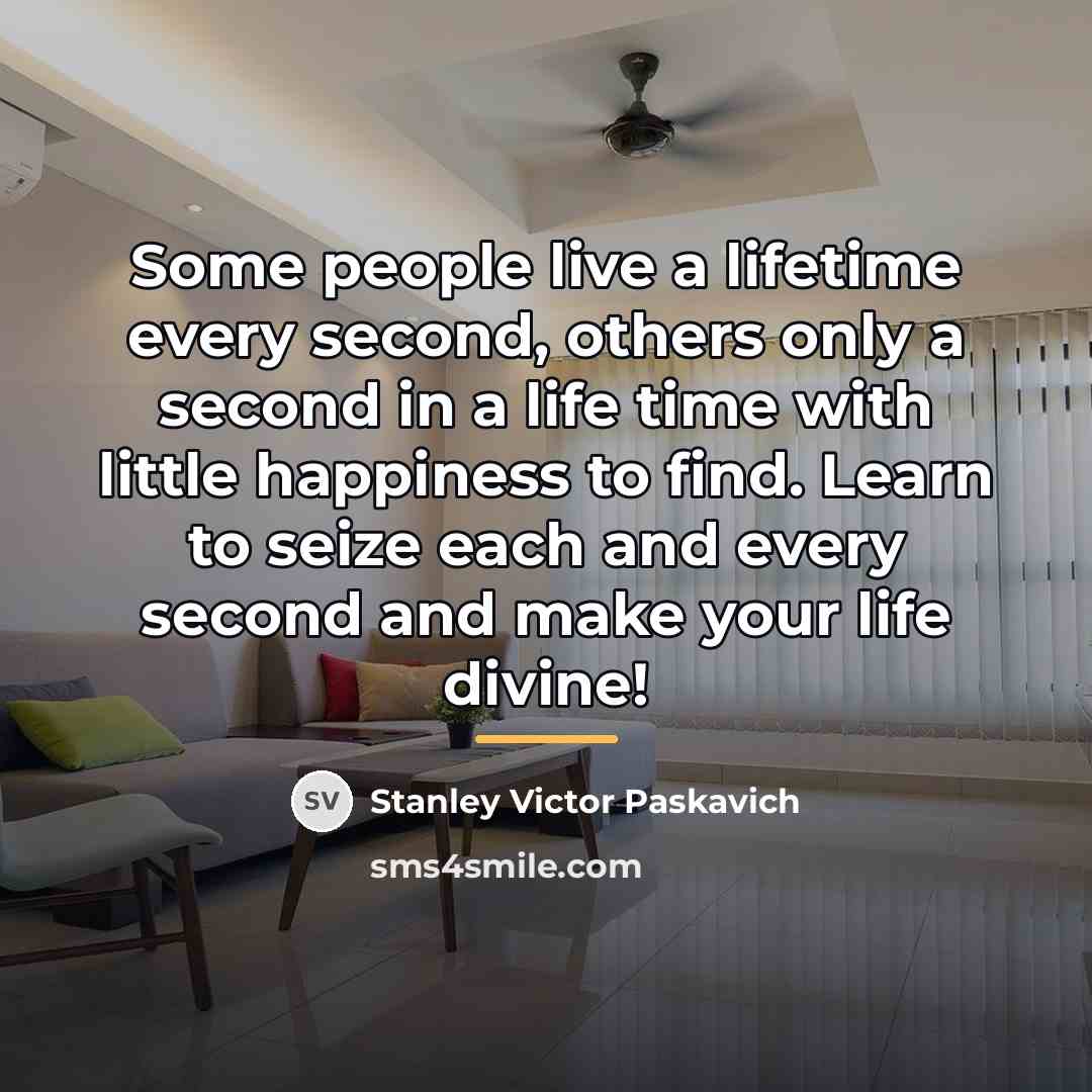 “Some people live a lifetime every second, others only a…” quote by Stanley Victor Paskavich
