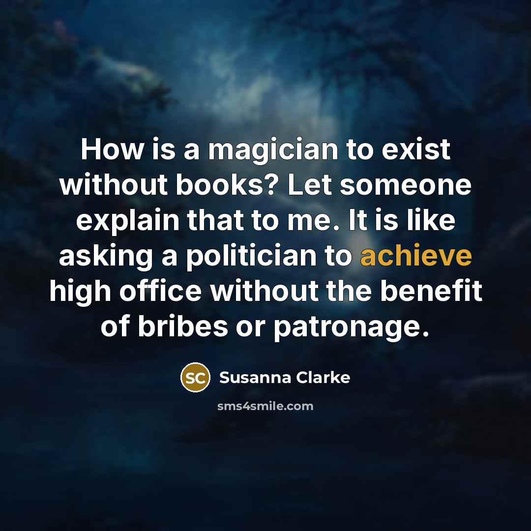 “How is a magician to exist without books? Let someone…” quote by Susanna Clarke