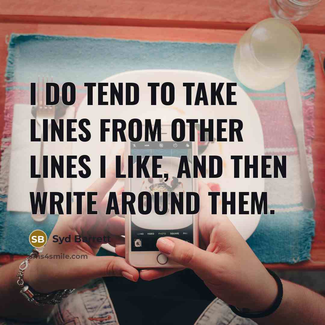 “I do tend to take lines from other lines I…” quote by Syd Barrett