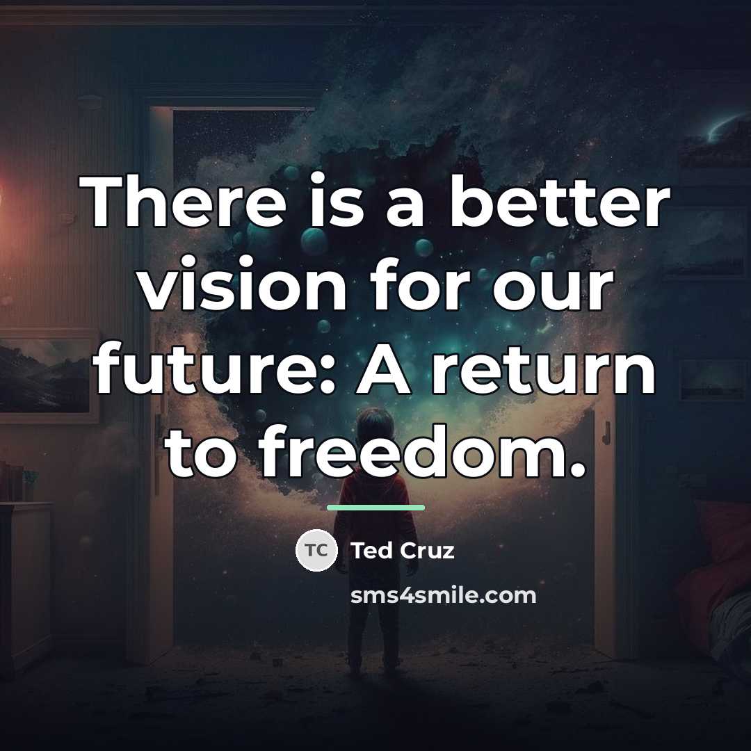“There is a better vision for our future: A return…” quote by Ted Cruz