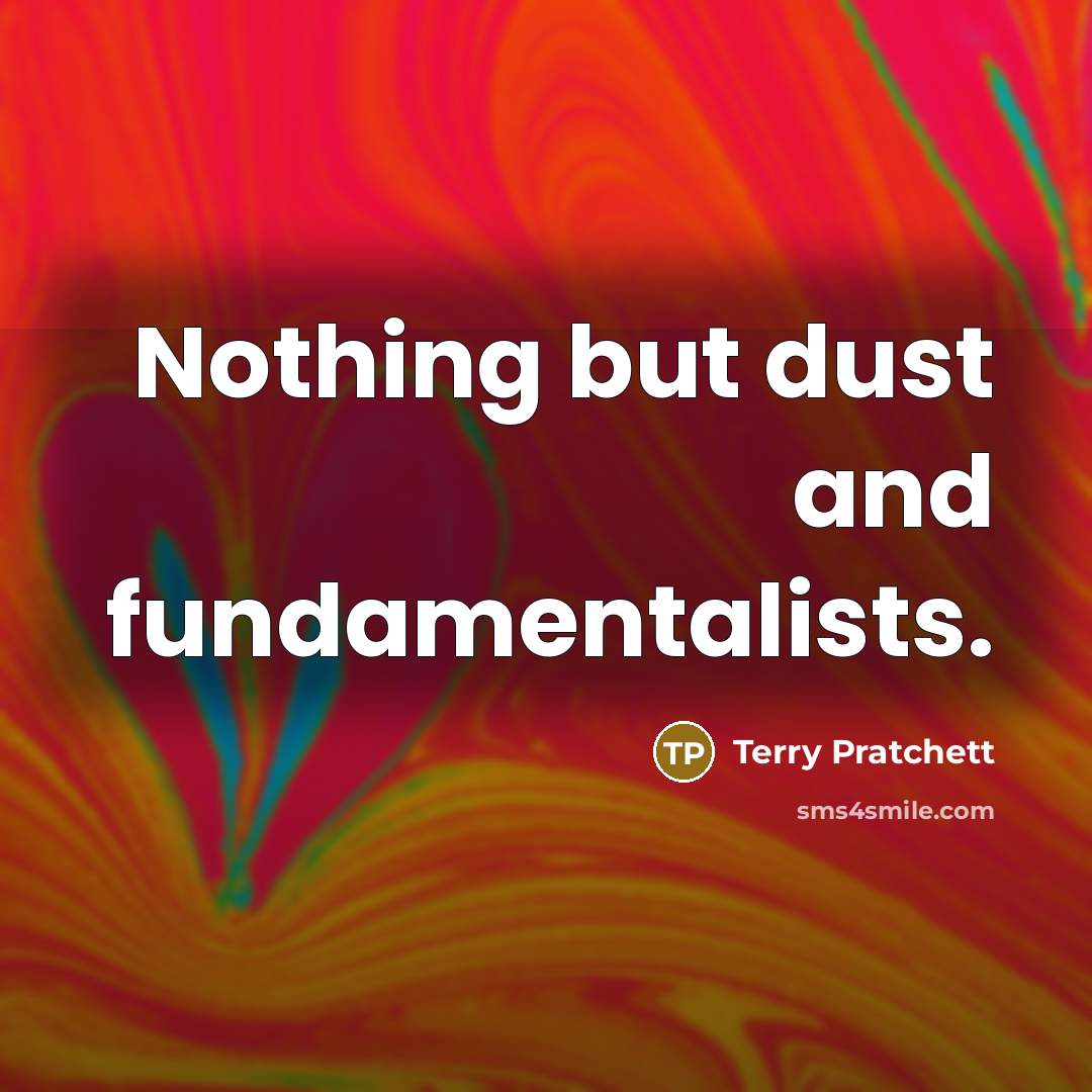 “Nothing but dust and fundamentalists.…” quote by Terry Pratchett