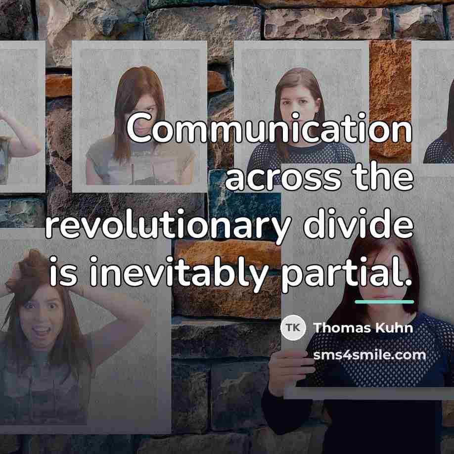 “Communication across the revolutionary divide is inevitably partial.…” quote by Thomas Kuhn