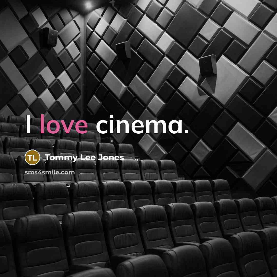“I love cinema.…” quote by Tommy Lee Jones