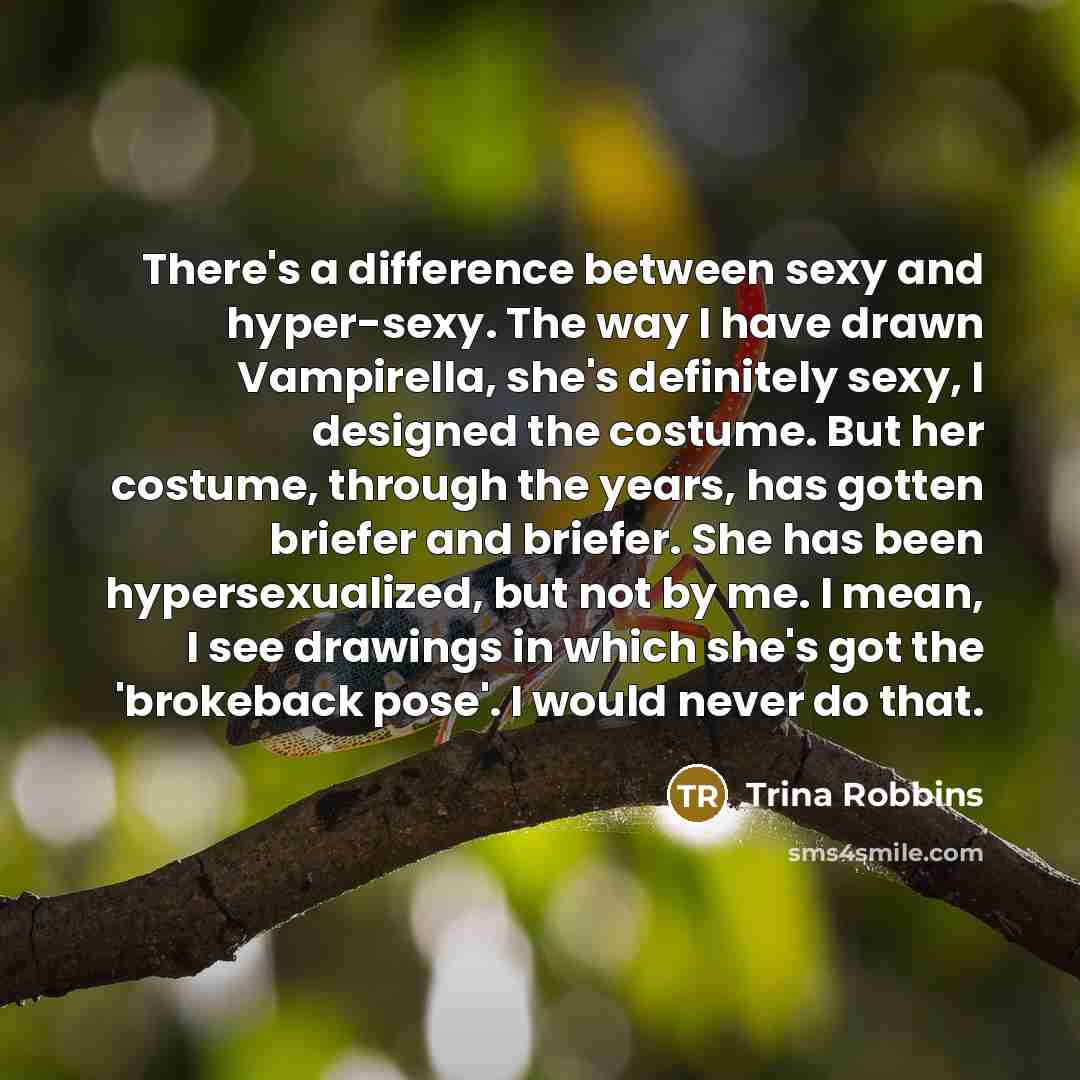 “There's a difference between sexy and hyper-sexy. The way I…” quote by Trina Robbins