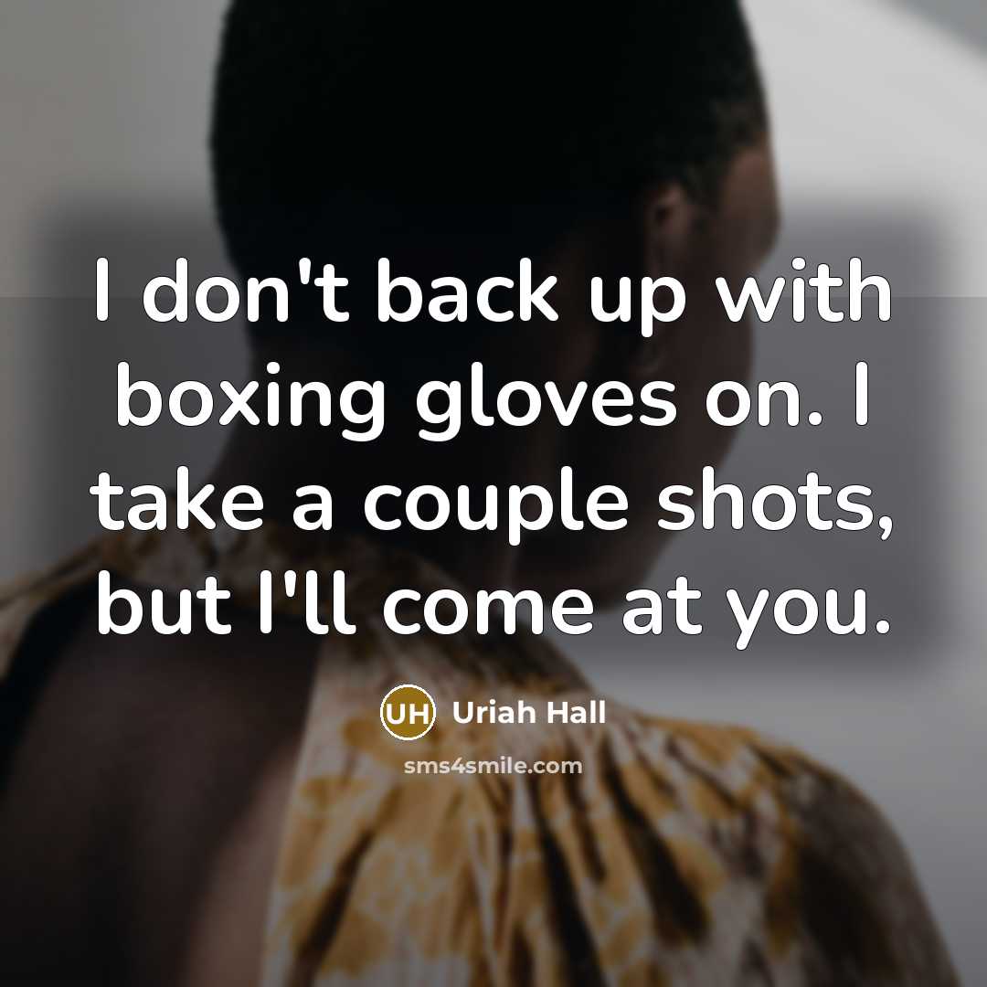 “I don't back up with boxing gloves on. I take…” quote by Uriah Hall
