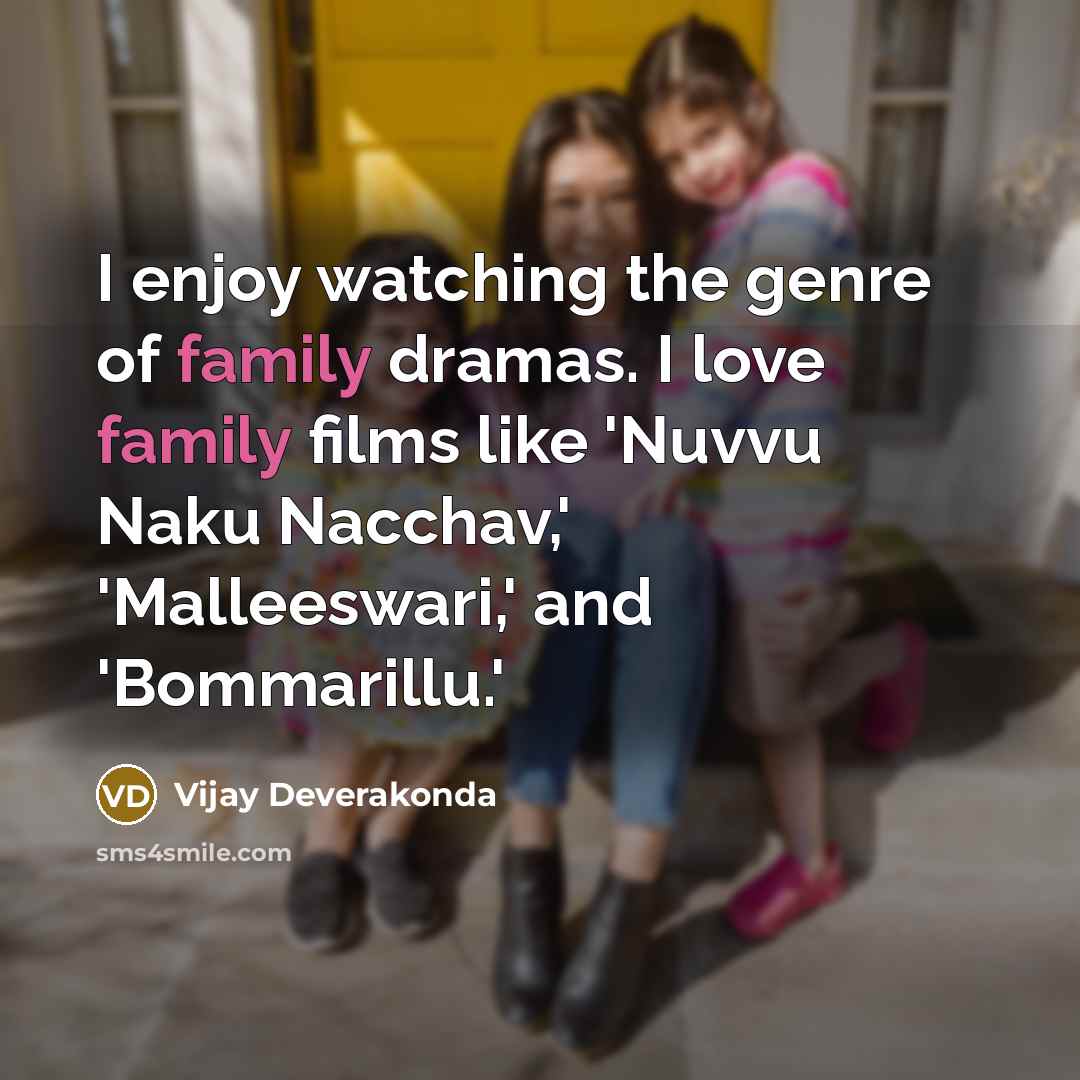 “I enjoy watching the genre of family dramas. I love…” quote by Vijay Deverakonda