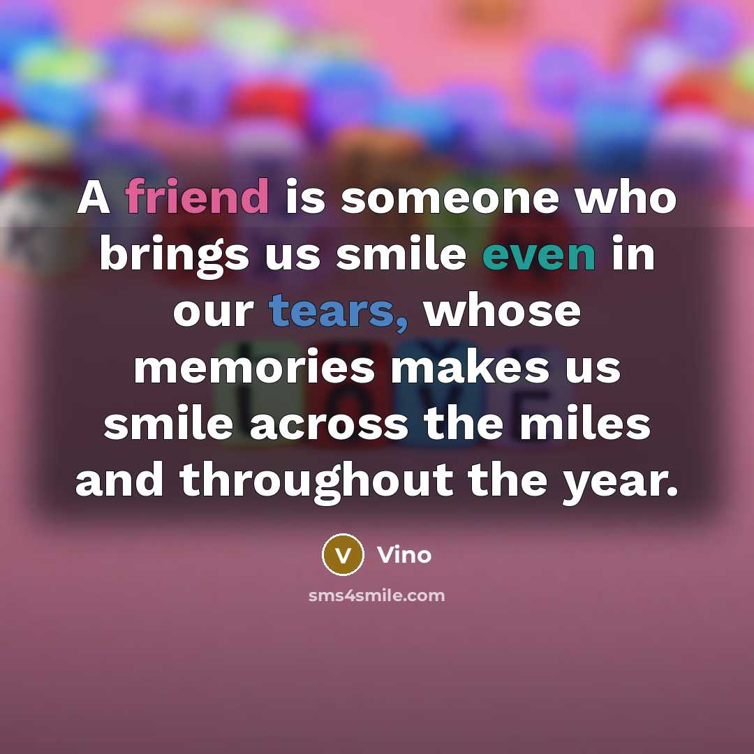 “A friend is someone who brings us smile even in…” quote by Vino