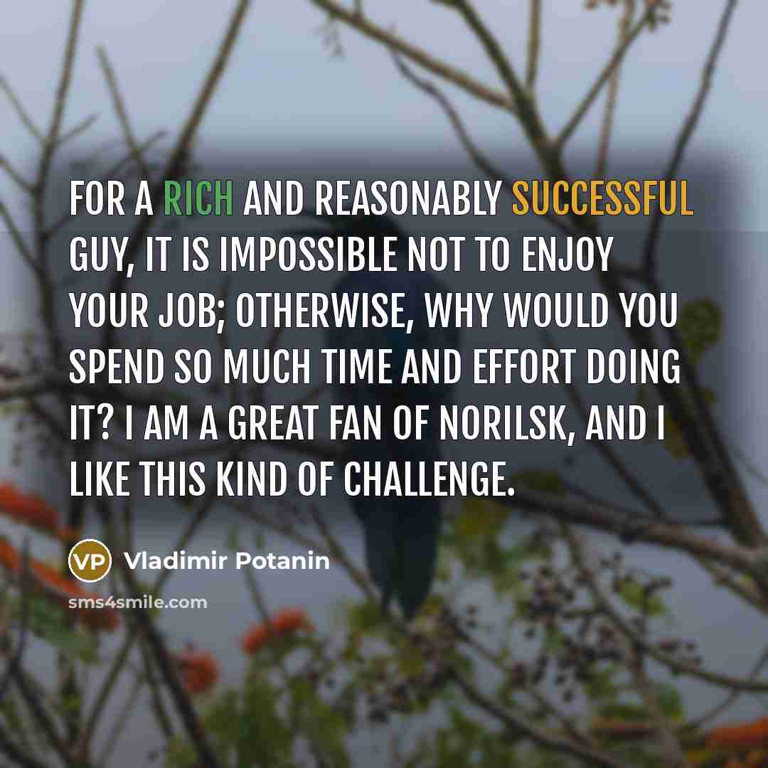 “For a rich and reasonably successful guy, it is impossible…” quote by Vladimir Potanin