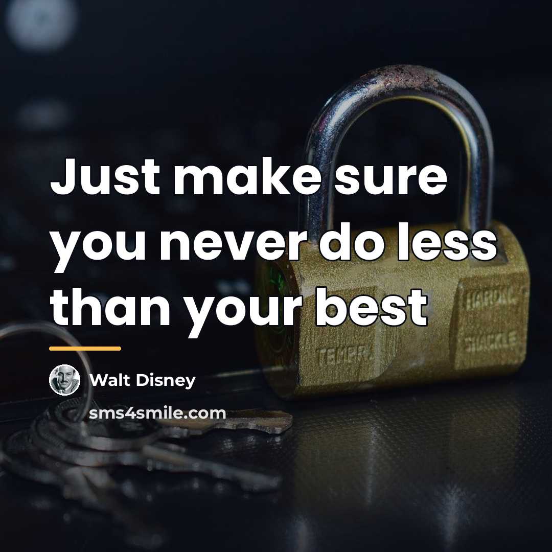“Just make sure you never do less than your best…” quote by Walt Disney