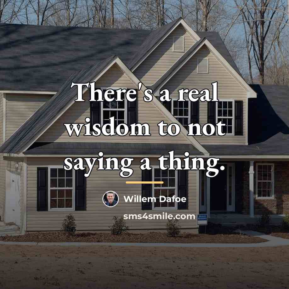 “There's a real wisdom to not saying a thing.…” quote by Willem Dafoe