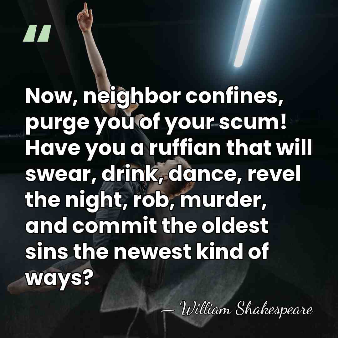 Now, neighbor confines, purge you of your scum! Have you a ruffian&hellip; - William Shakespeare