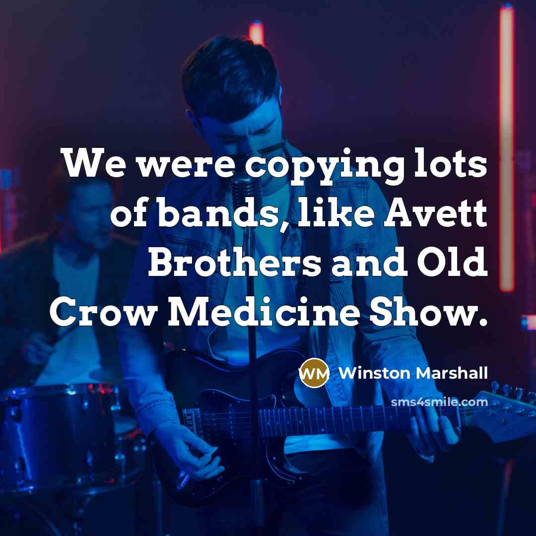 “We were copying lots of bands, like Avett Brothers and…” quote by Winston Marshall