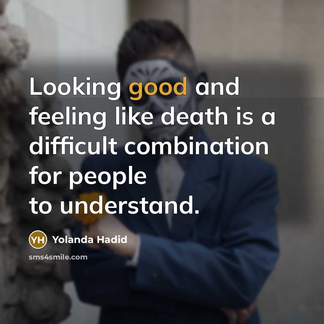 “Looking good and feeling like death is a difficult combination…” quote by Yolanda Hadid
