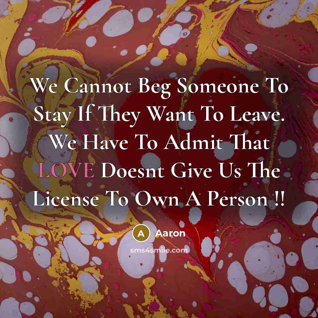 “We Cannot Beg Someone To Stay If They Want To…” quote by AaRon