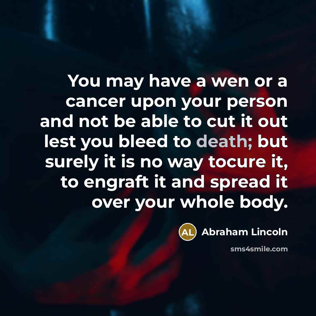 “You may have a wen or a cancer upon your…” quote by Abraham Lincoln