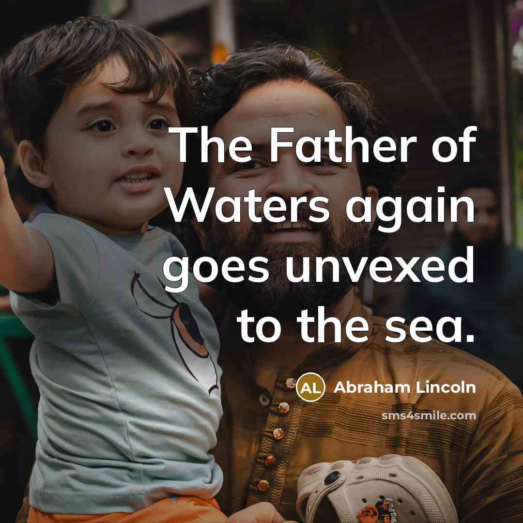 “The Father of Waters again goes unvexed to the sea.…” quote by Abraham Lincoln