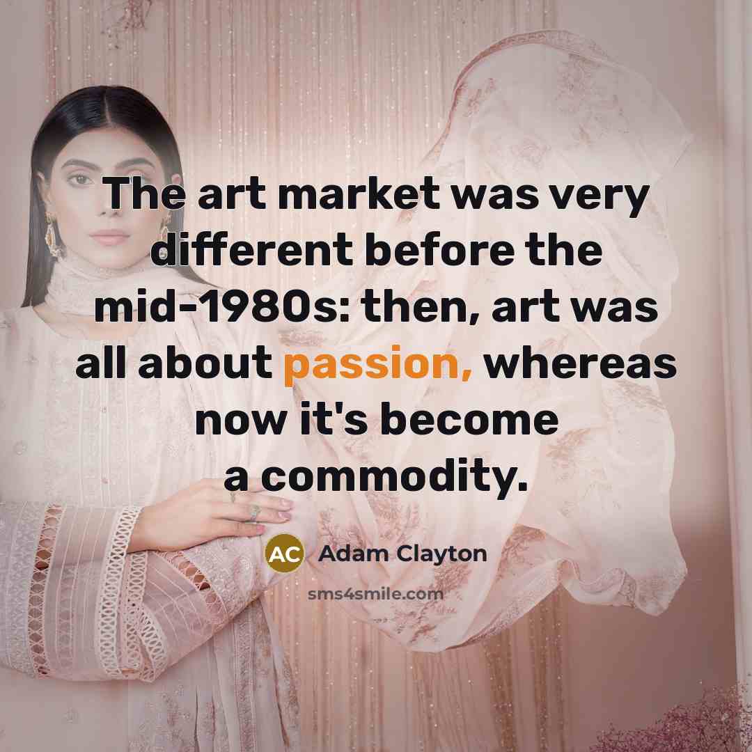 “The art market was very different before the mid-1980s: then,…” quote by Adam Clayton