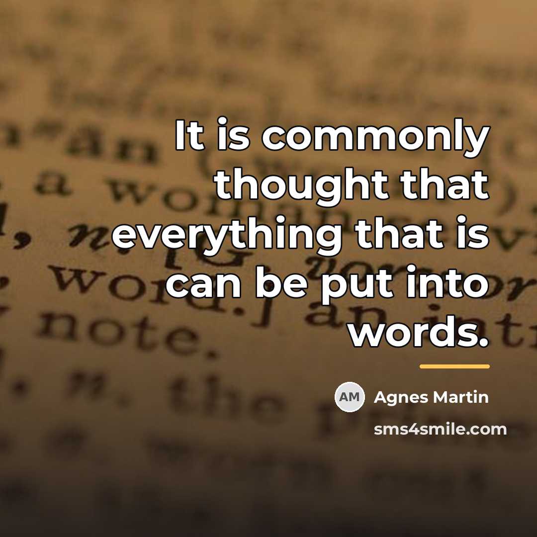 “It is commonly thought that everything that is can be…” quote by Agnes Martin