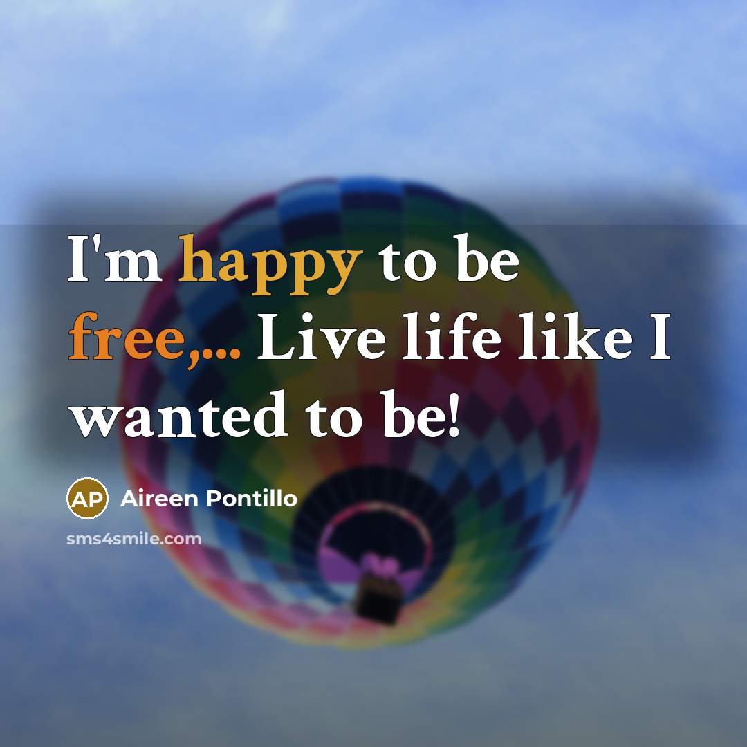 “I'm happy to be free,... Live life like I wanted…” quote by Aireen Pontillo